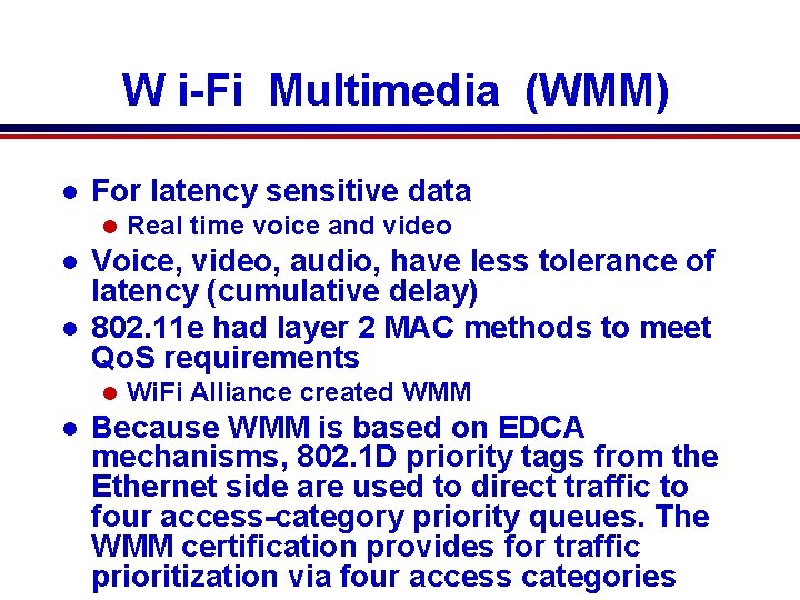 W i-Fi Multimedia (WMM) l For latency sensitive data l l l Voice, video,