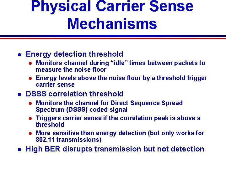 Physical Carrier Sense Mechanisms l Energy detection threshold Monitors channel during “idle” times between