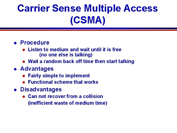Carrier Sense Multiple Access (CSMA) l Procedure Listen to medium and wait until it