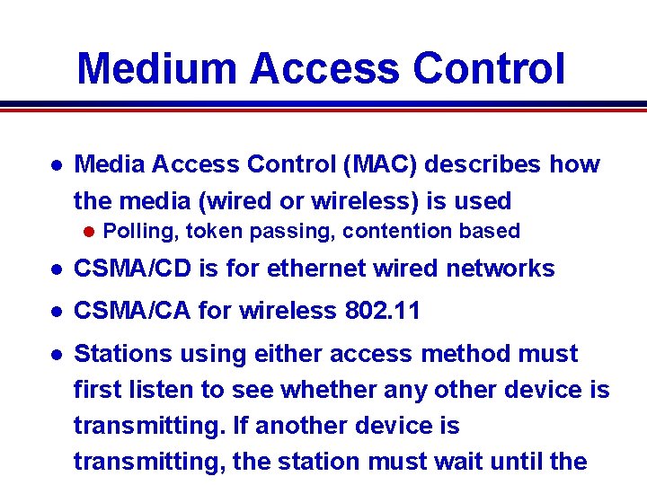 Medium Access Control l Media Access Control (MAC) describes how the media (wired or