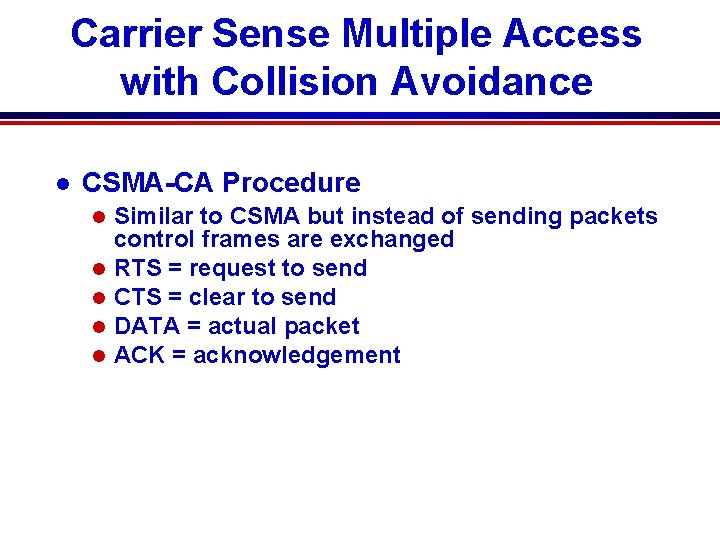 Carrier Sense Multiple Access with Collision Avoidance l CSMA-CA Procedure l l l Similar