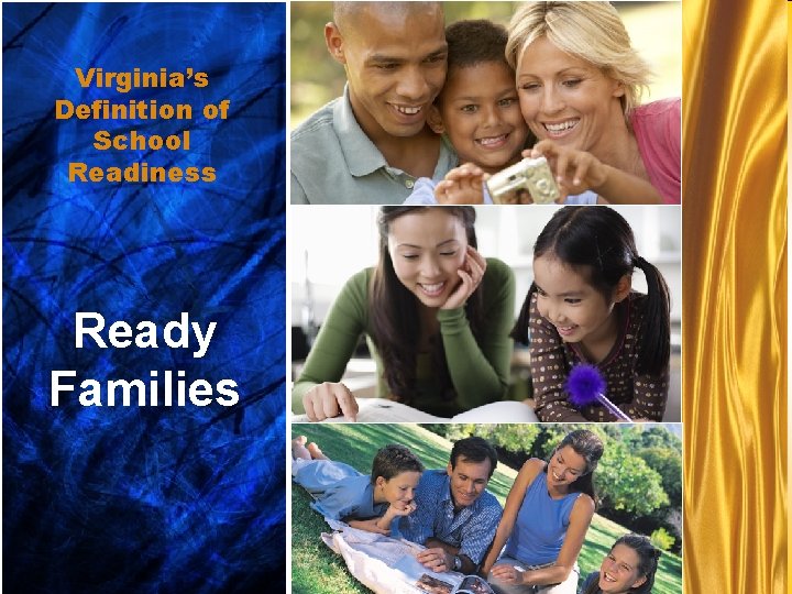 Virginia’sfamilies. . . Ready Definition of School Readiness Ready Families Ready Children. . .