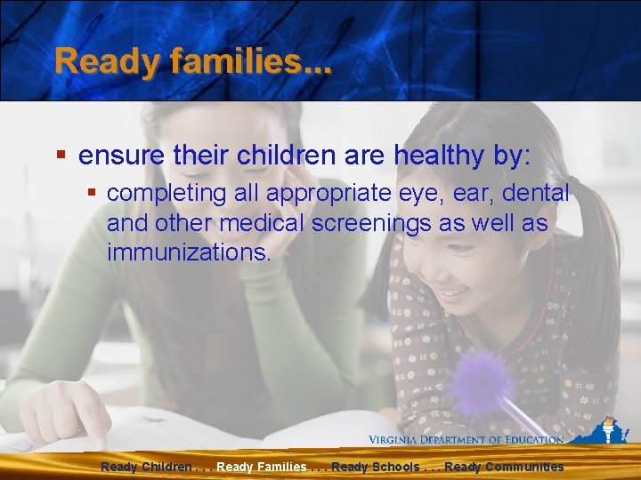 Ready families. . . § ensure their children are healthy by: § completing all