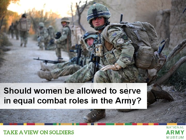 Military Combat Roles Should women be allowed to serve in equal