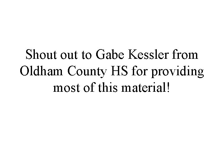 Shout to Gabe Kessler from Oldham County HS for providing most of this material!