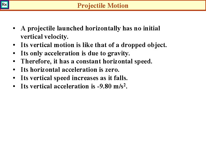 Projectile Motion • A projectile launched horizontally has no initial vertical velocity. • Its
