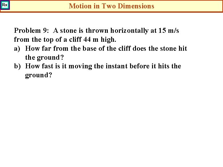 Motion in Two Dimensions Problem 9: A stone is thrown horizontally at 15 m/s