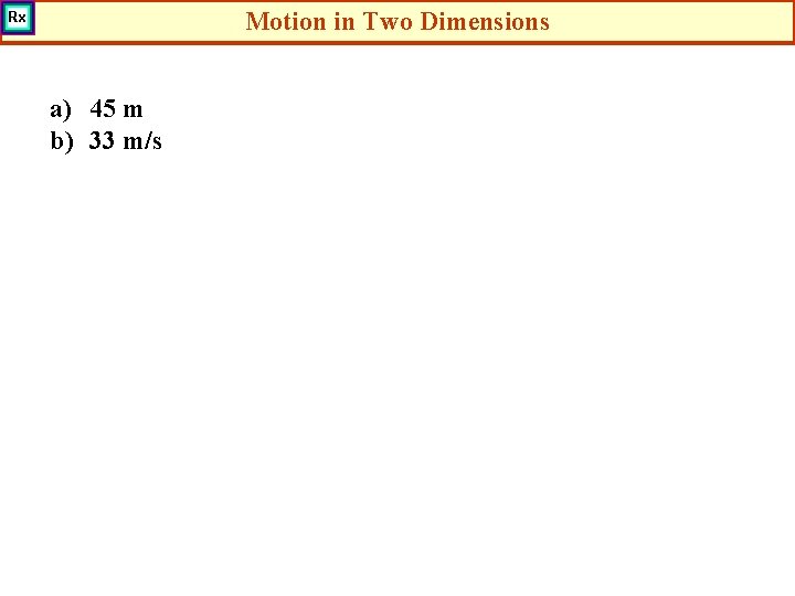 Motion in Two Dimensions a) 45 m b) 33 m/s 