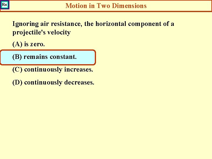 Motion in Two Dimensions Ignoring air resistance, the horizontal component of a projectile's velocity