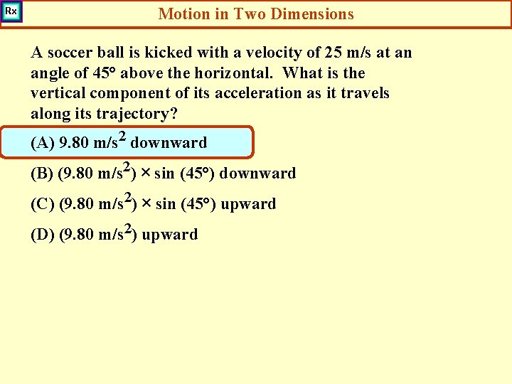 Motion in Two Dimensions A soccer ball is kicked with a velocity of 25