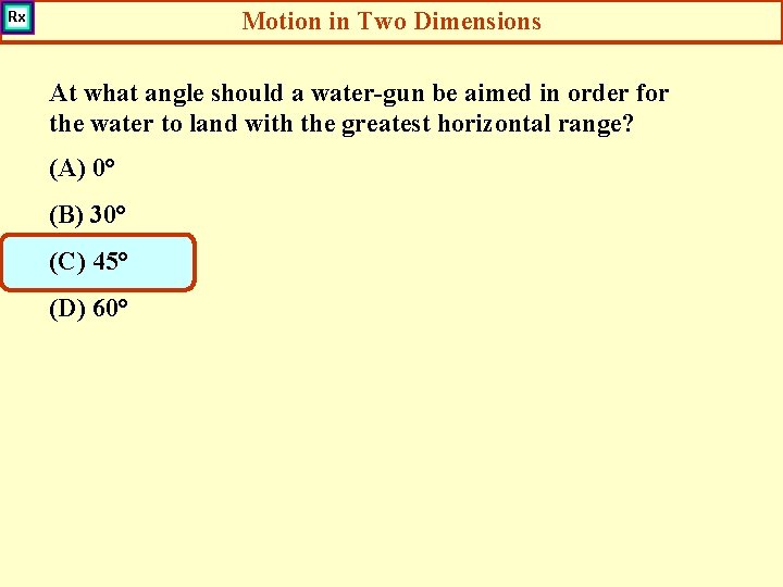 Motion in Two Dimensions At what angle should a water-gun be aimed in order