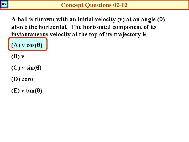 Concept Questions 02 -03 A ball is thrown with an initial velocity (v) at