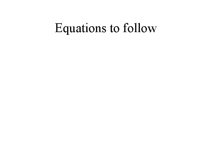 Equations to follow 