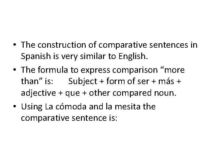  • The construction of comparative sentences in Spanish is very similar to English.
