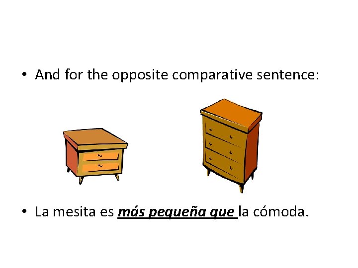  • And for the opposite comparative sentence: • La mesita es más pequeña