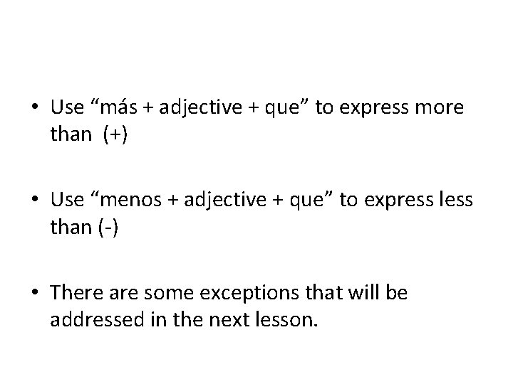  • Use “más + adjective + que” to express more than (+) •