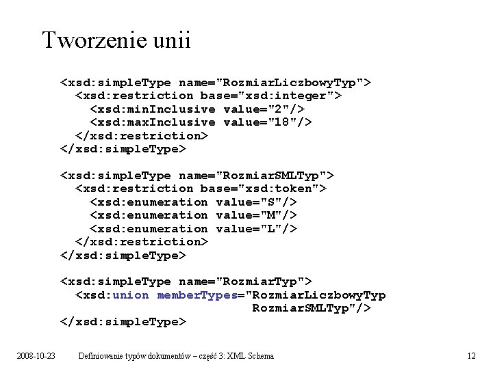 Tworzenie unii <xsd: simple. Type name="Rozmiar. Liczbowy. Typ"> <xsd: restriction base="xsd: integer"> <xsd: min.