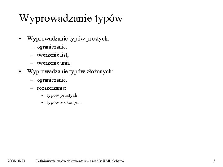 Wyprowadzanie typów • Wyprowadzanie typów prostych: – ograniczanie, – tworzenie list, – tworzenie unii.