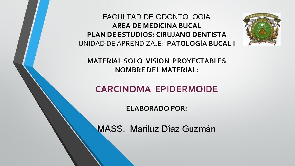 FACULTAD DE ODONTOLOGIA AREA DE MEDICINA BUCAL PLAN DE ESTUDIOS: CIRUJANO DENTISTA UNIDAD DE