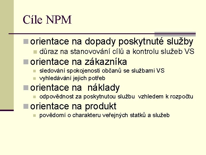 Cíle NPM n orientace na dopady poskytnuté služby n důraz na stanovování cílů a