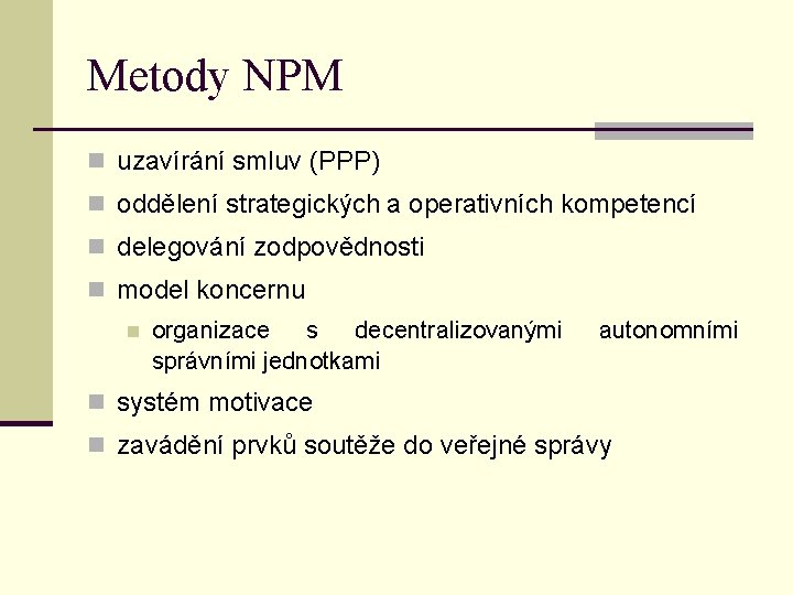 Metody NPM n uzavírání smluv (PPP) n oddělení strategických a operativních kompetencí n delegování