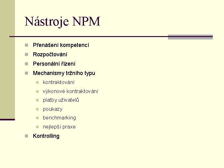 Nástroje NPM n Přenášení kompetencí n Rozpočtování n Personální řízení n Mechanismy tržního typu