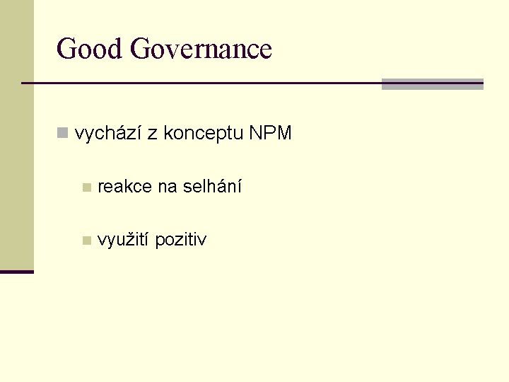 Good Governance n vychází z konceptu NPM n reakce na selhání n využití pozitiv