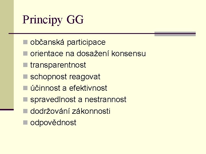 Principy GG n občanská participace n orientace na dosažení konsensu n transparentnost n schopnost