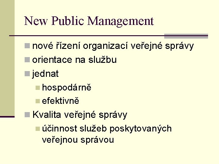 New Public Management n nové řízení organizací veřejné správy n orientace na službu n