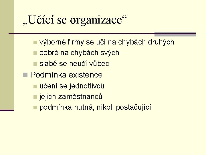 „Učící se organizace“ výborné firmy se učí na chybách druhých n dobré na chybách