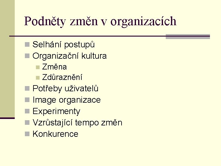 Podněty změn v organizacích n Selhání postupů n Organizační kultura n Změna n Zdůraznění