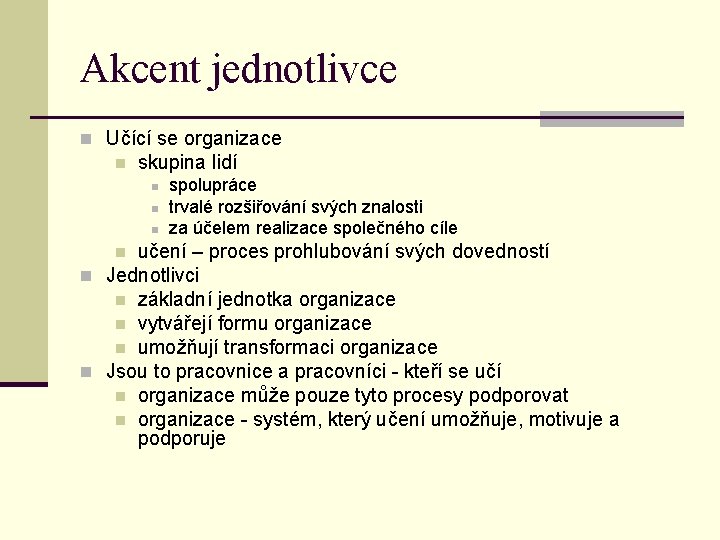 Akcent jednotlivce n Učící se organizace n skupina lidí n n n spolupráce trvalé