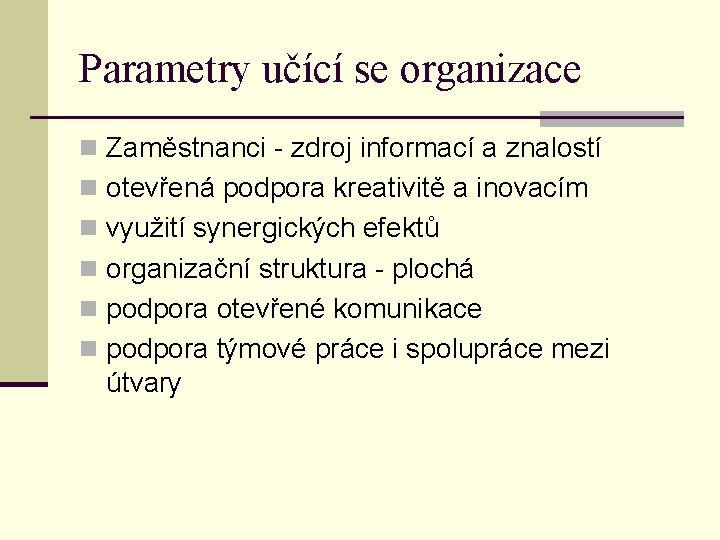 Parametry učící se organizace n Zaměstnanci - zdroj informací a znalostí n otevřená podpora