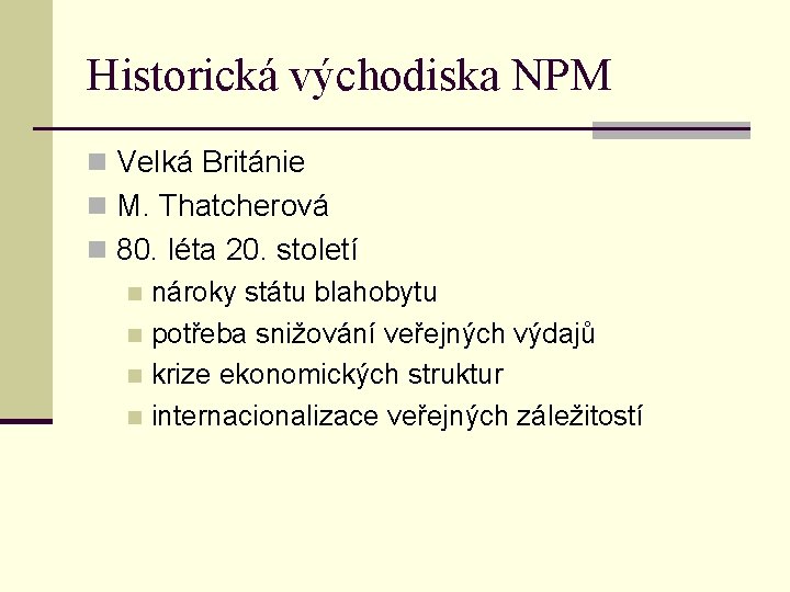 Historická východiska NPM n Velká Británie n M. Thatcherová n 80. léta 20. století