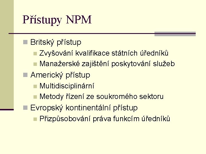 Přístupy NPM n Britský přístup n Zvyšování kvalifikace státních úředníků n Manažerské zajištění poskytování