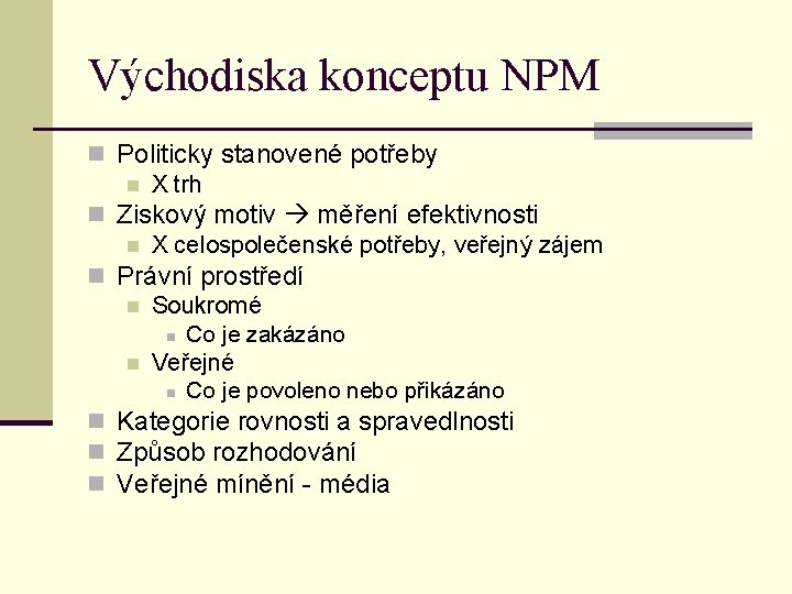 Východiska konceptu NPM n Politicky stanovené potřeby n X trh n Ziskový motiv měření