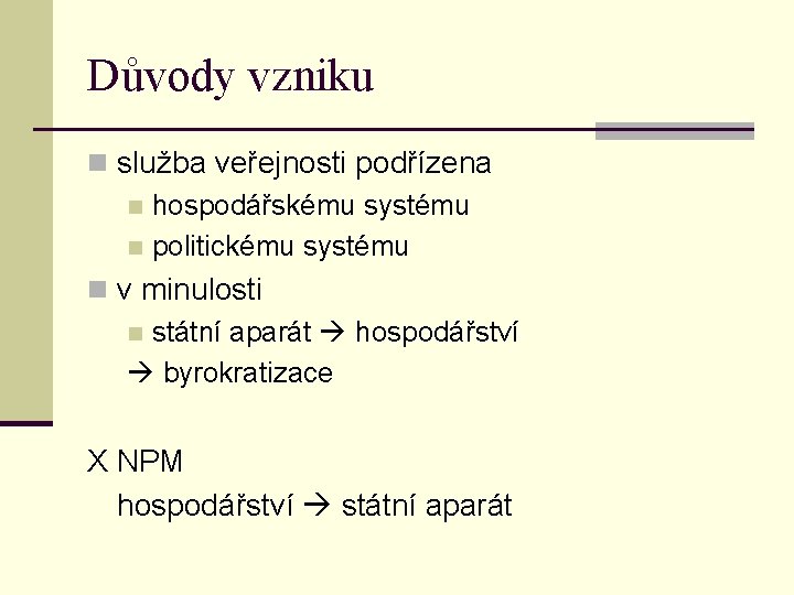 Důvody vzniku n služba veřejnosti podřízena n hospodářskému systému n politickému systému n v