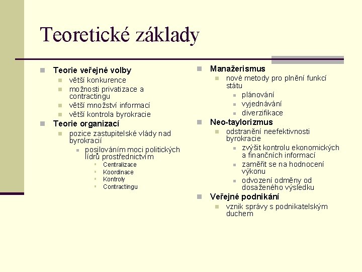 Teoretické základy n Teorie veřejné volby n n n větší konkurence možnosti privatizace a