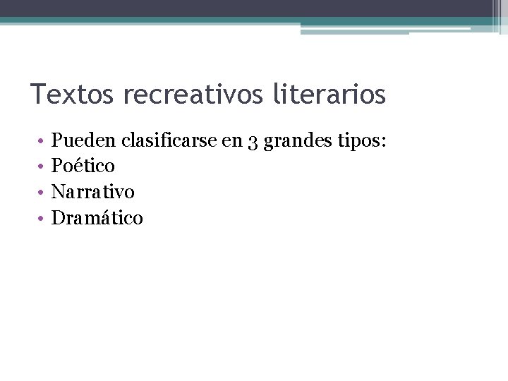 Textos recreativos literarios • • Pueden clasificarse en 3 grandes tipos: Poético Narrativo Dramático Textos recreativos literarios • • Pueden clasificarse en 3 grandes tipos: Poético Narrativo Dramático