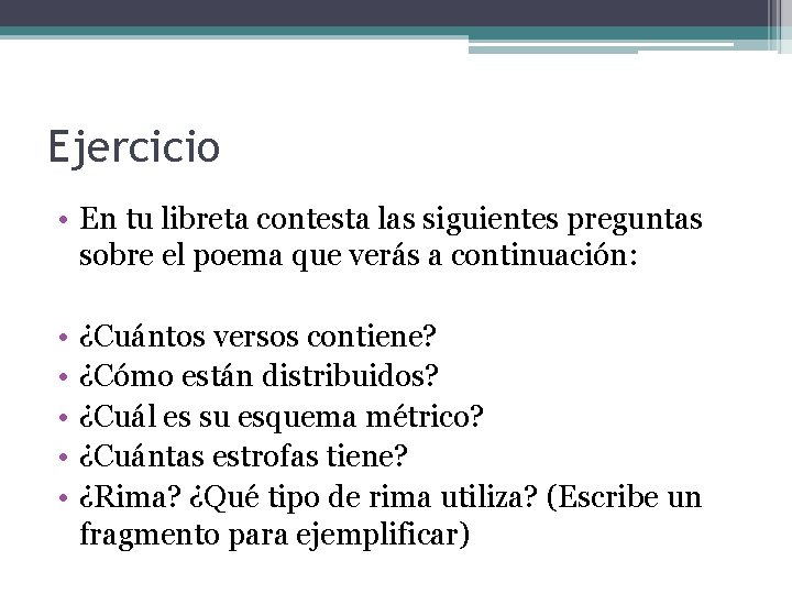 Ejercicio • En tu libreta contesta las siguientes preguntas sobre el poema que verás Ejercicio • En tu libreta contesta las siguientes preguntas sobre el poema que verás
