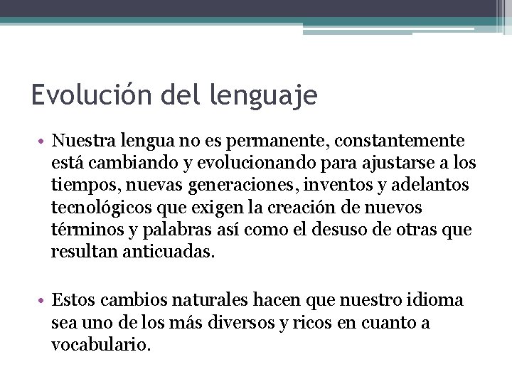 Evolución del lenguaje • Nuestra lengua no es permanente, constantemente está cambiando y evolucionando Evolución del lenguaje • Nuestra lengua no es permanente, constantemente está cambiando y evolucionando