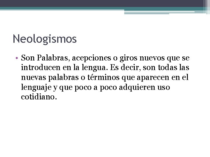 Neologismos • Son Palabras, acepciones o giros nuevos que se introducen en la lengua. Neologismos • Son Palabras, acepciones o giros nuevos que se introducen en la lengua.
