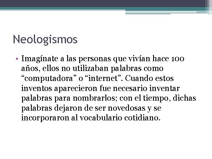 Neologismos • Imagínate a las personas que vivían hace 100 años, ellos no utilizaban Neologismos • Imagínate a las personas que vivían hace 100 años, ellos no utilizaban