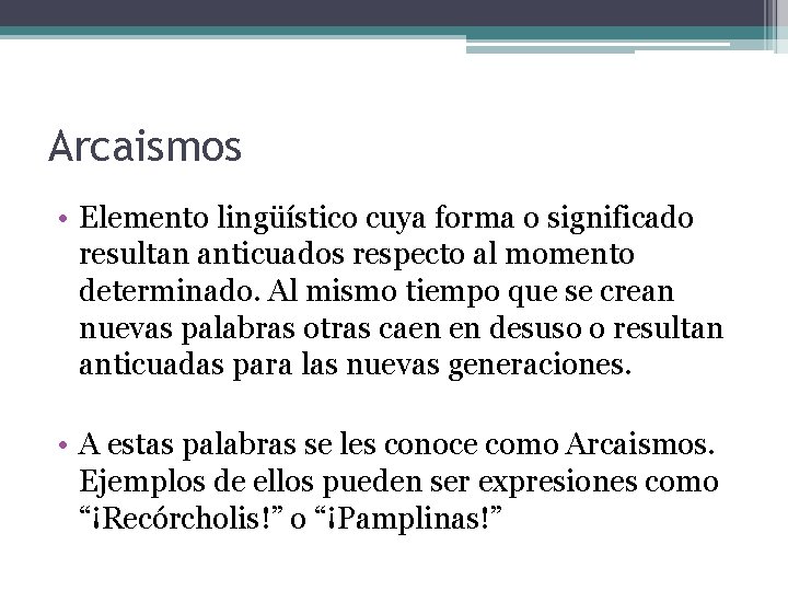 Arcaismos • Elemento lingüístico cuya forma o significado resultan anticuados respecto al momento determinado. Arcaismos • Elemento lingüístico cuya forma o significado resultan anticuados respecto al momento determinado.