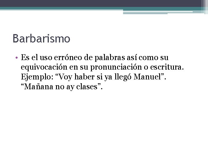 Barbarismo • Es el uso erróneo de palabras así como su equivocación en su Barbarismo • Es el uso erróneo de palabras así como su equivocación en su