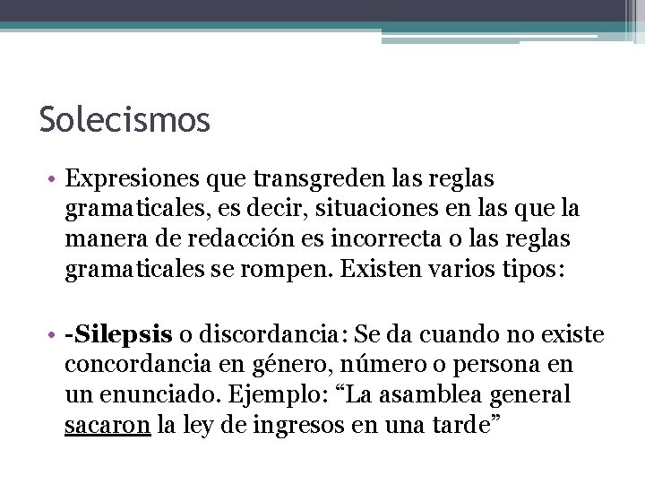 Solecismos • Expresiones que transgreden las reglas gramaticales, es decir, situaciones en las que Solecismos • Expresiones que transgreden las reglas gramaticales, es decir, situaciones en las que