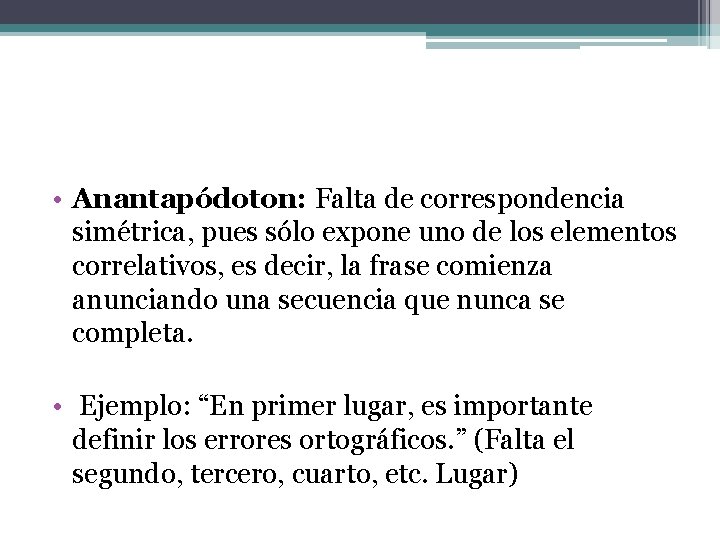 • Anantapódoton: Falta de correspondencia simétrica, pues sólo expone uno de los elementos • Anantapódoton: Falta de correspondencia simétrica, pues sólo expone uno de los elementos