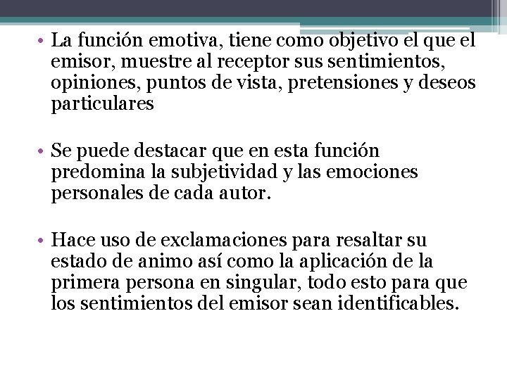 • La función emotiva, tiene como objetivo el que el emisor, muestre al • La función emotiva, tiene como objetivo el que el emisor, muestre al