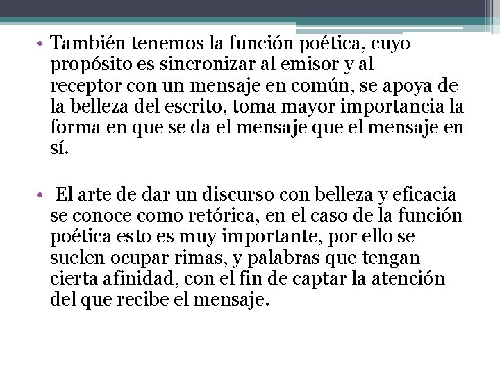 • También tenemos la función poética, cuyo propósito es sincronizar al emisor y • También tenemos la función poética, cuyo propósito es sincronizar al emisor y