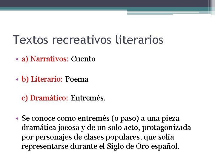 Textos recreativos literarios • a) Narrativos: Cuento • b) Literario: Poema c) Dramático: Entremés. Textos recreativos literarios • a) Narrativos: Cuento • b) Literario: Poema c) Dramático: Entremés.